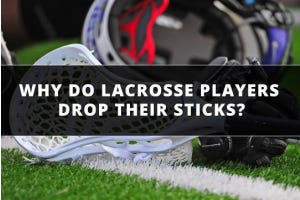 Why do women’s lacrosse drop their sticks